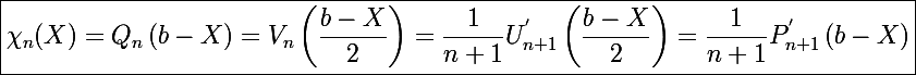 \Large \boxed{\chi_n(X)=Q_n\left(b-X\right)=V_n\left(\frac{b-X}{2}\right)=\frac{1}{n+1}U_{n+1}^{'}\left(\frac{b-X}{2}\right)=\frac{1}{n+1}P_{n+1}^{'}\left(b-X\right)}